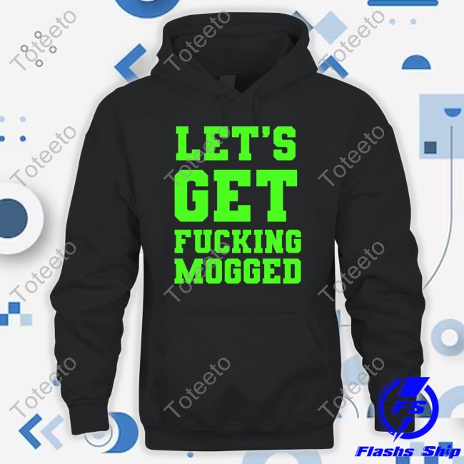 $Mog Let's Get Fucking Mogged Tee